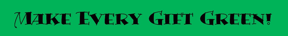 MAKE EVERY GIFT GREEN!